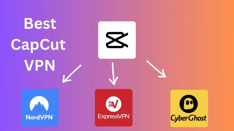 Best VPN For CapCut 